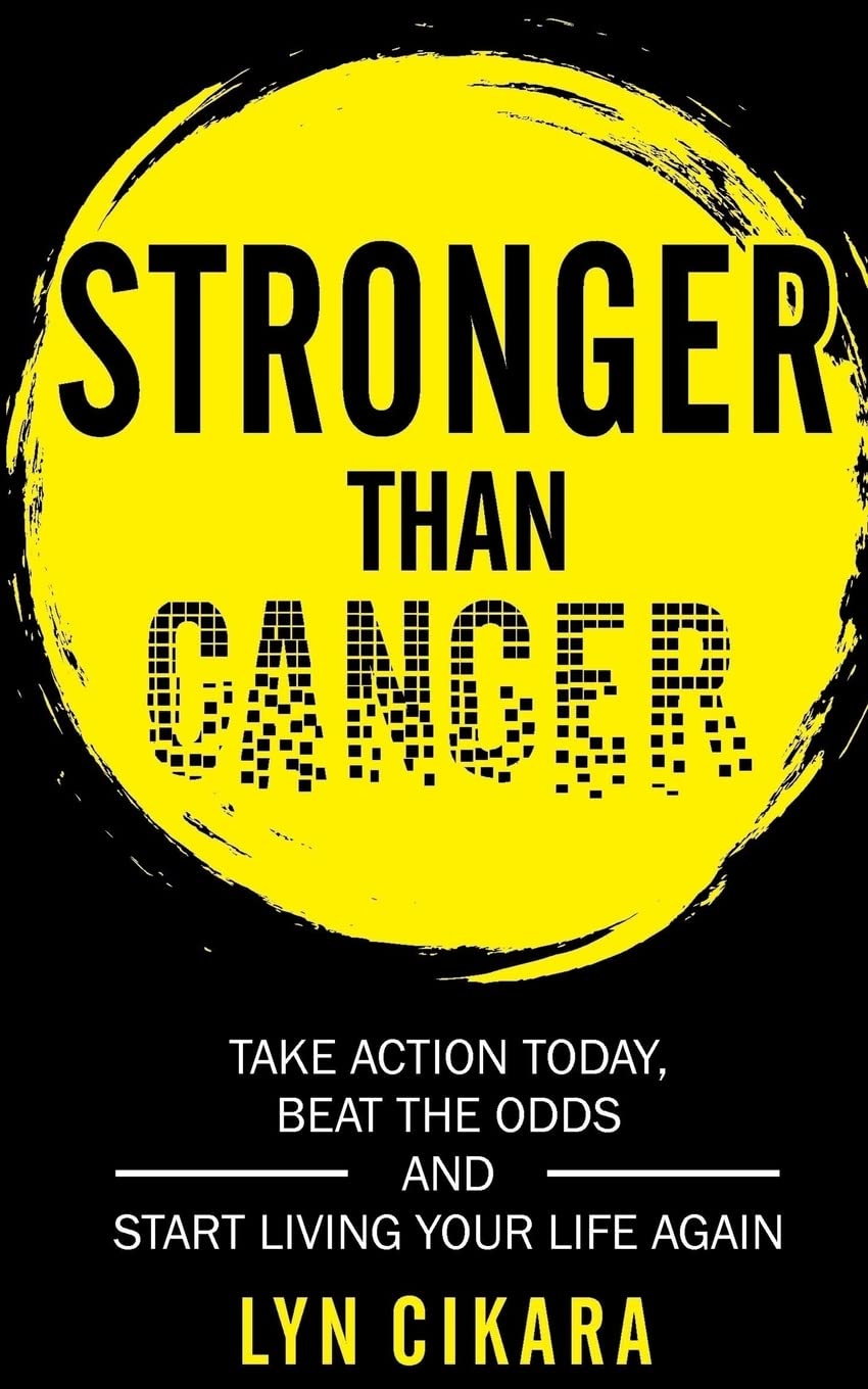 Stronger than Cancer: Take Action Today, Beat the Odds and Start Living Your Life Again