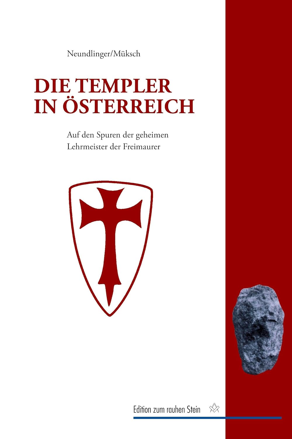 Die Templer in Österreich: Auf den Spuren der geheimen Lehrmeister der Freimaurer in Europa und den habsburgischen Erblanden (Edition zum rauhen Stein) (German Edition)