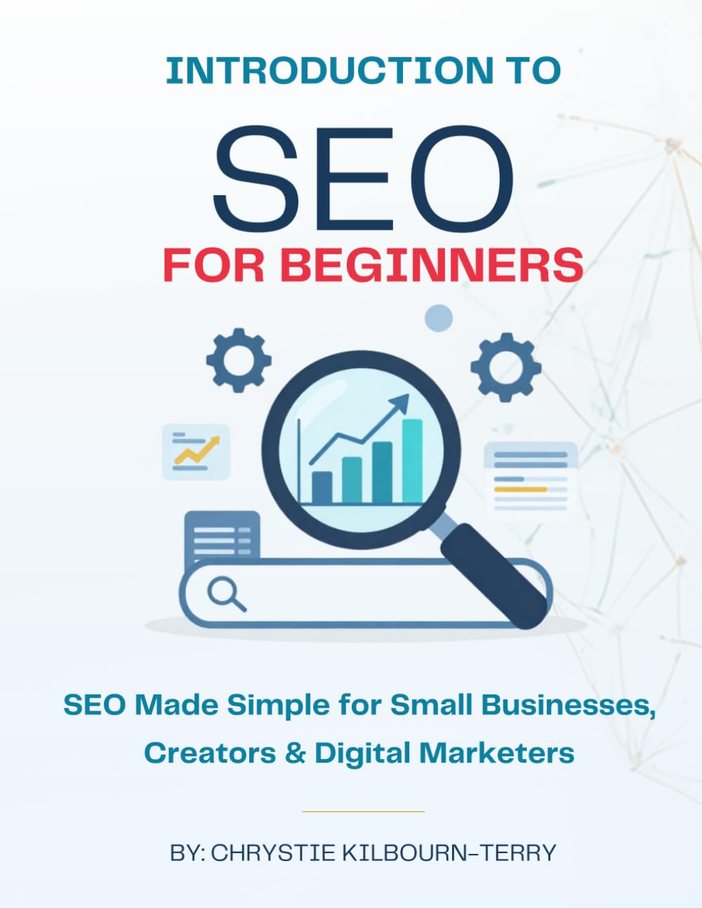 Introduction to SEO for Beginners: SEO Made Simple for Small Businesses, Creators, and Digital Marketers (Digital Blueprint: A Guide Series for Marketing Excellence)