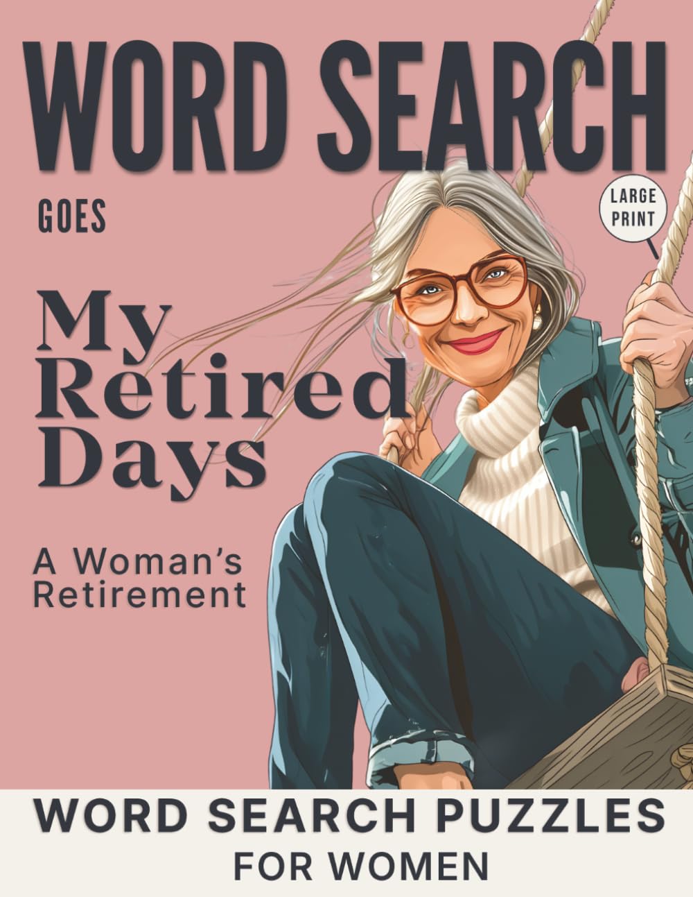 Word Search Goes My Retired Days: A Woman’s Retirement. Word Search Puzzles for Women | Large Print