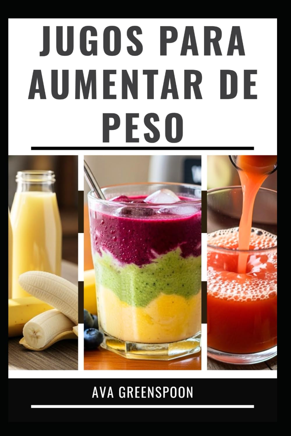 JUGOS PARA AUMENTAR DE PESO: Recetas saludables para alimentar tu cuerpo y aumentar las calorías