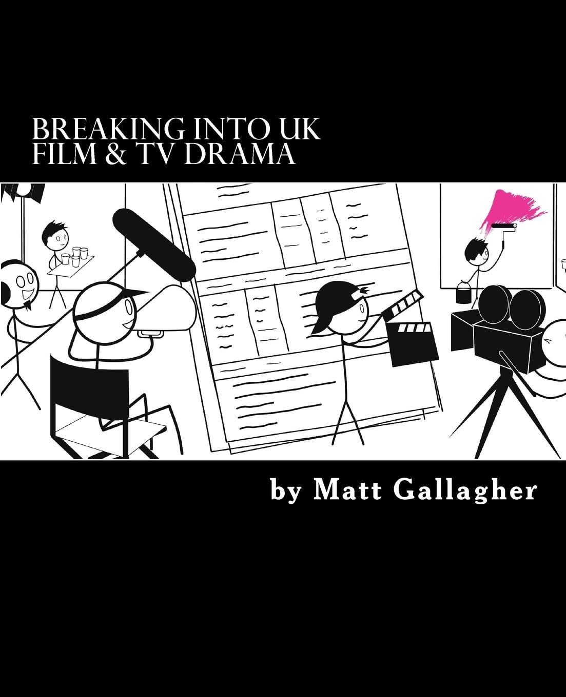 Breaking Into UK Film And TV Drama: A comprehensive guide to finding work in UK