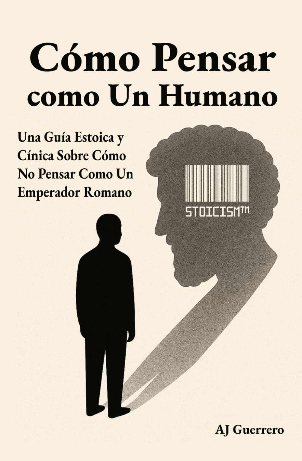 Cómo pensar como un humano.: Una guía estoica y cínica sobre cómo no pensar como un emperador romano