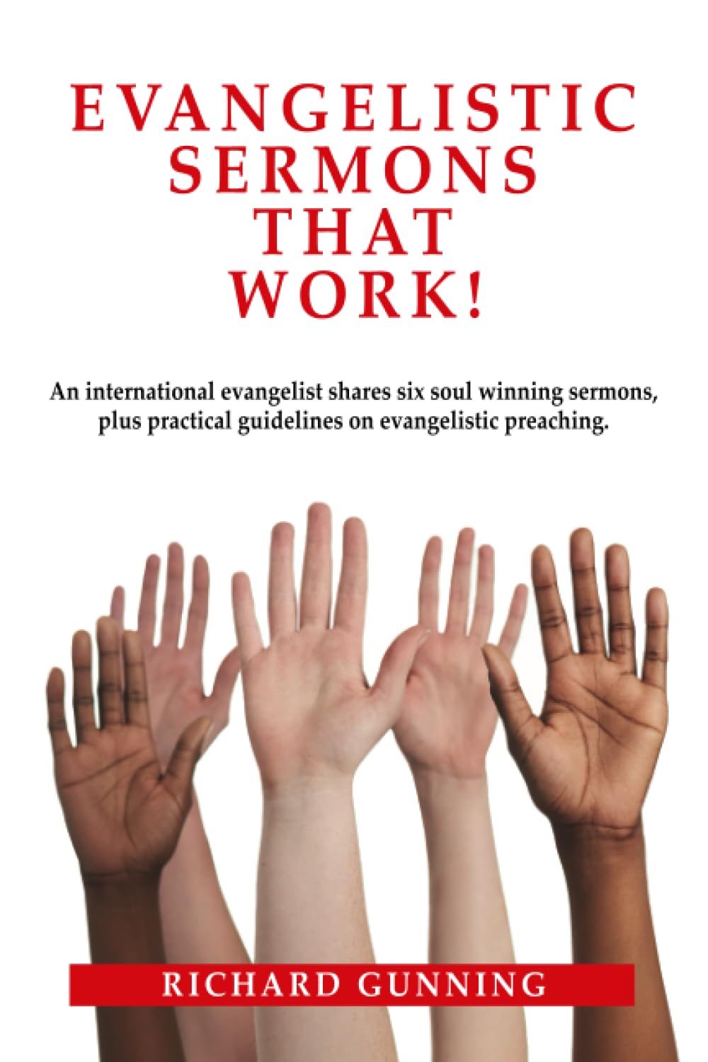 Evangelistic Sermons That Work!: An international evangelist shares six soul-winning sermons, plus practical guidelines on evangelistic preaching.