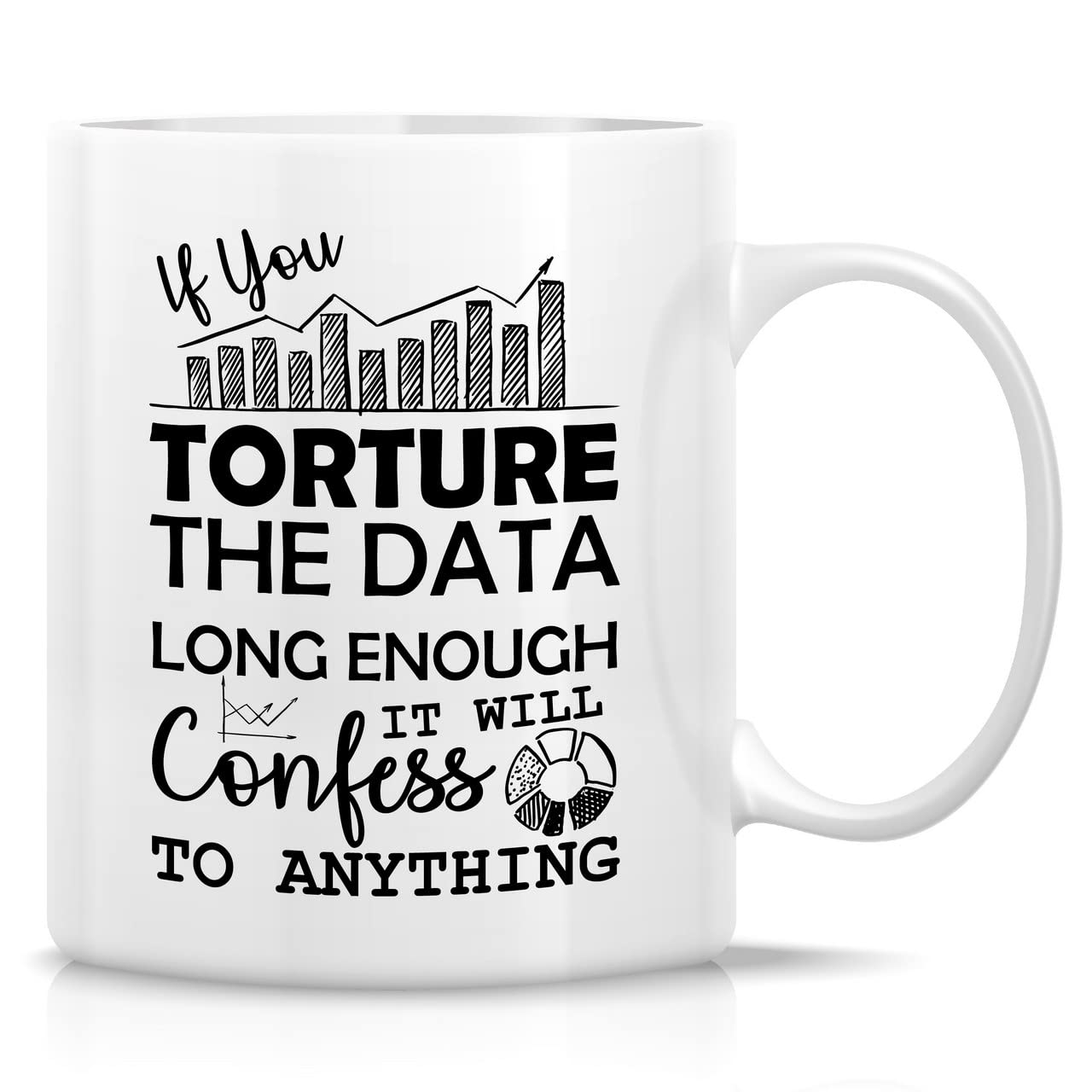 Retreez Funny Mug - Torture The Data Data Science Scientist Analyst Accounting Statistics 11 Oz Ceramic Coffee Mugs - Funny Sarcasm Inspirational birthday gifts for friend coworker colleague him her