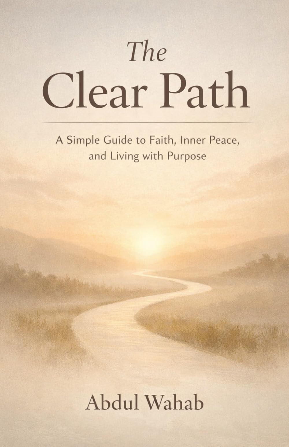 THE CLEAR PATH: A Simple Guide to Faith, Inner Peace, and Living with Purpose