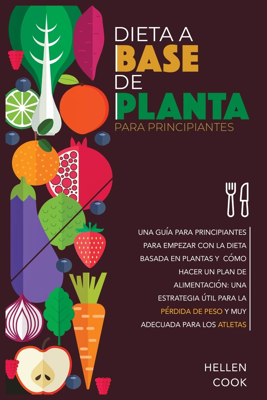 Dieta a base de plantas para principiantes: Una guía para principiantes para empezar con la dieta basada en plantas y cómo hacer un plan de ... de peso y muy adecuada para los atletas. (2)