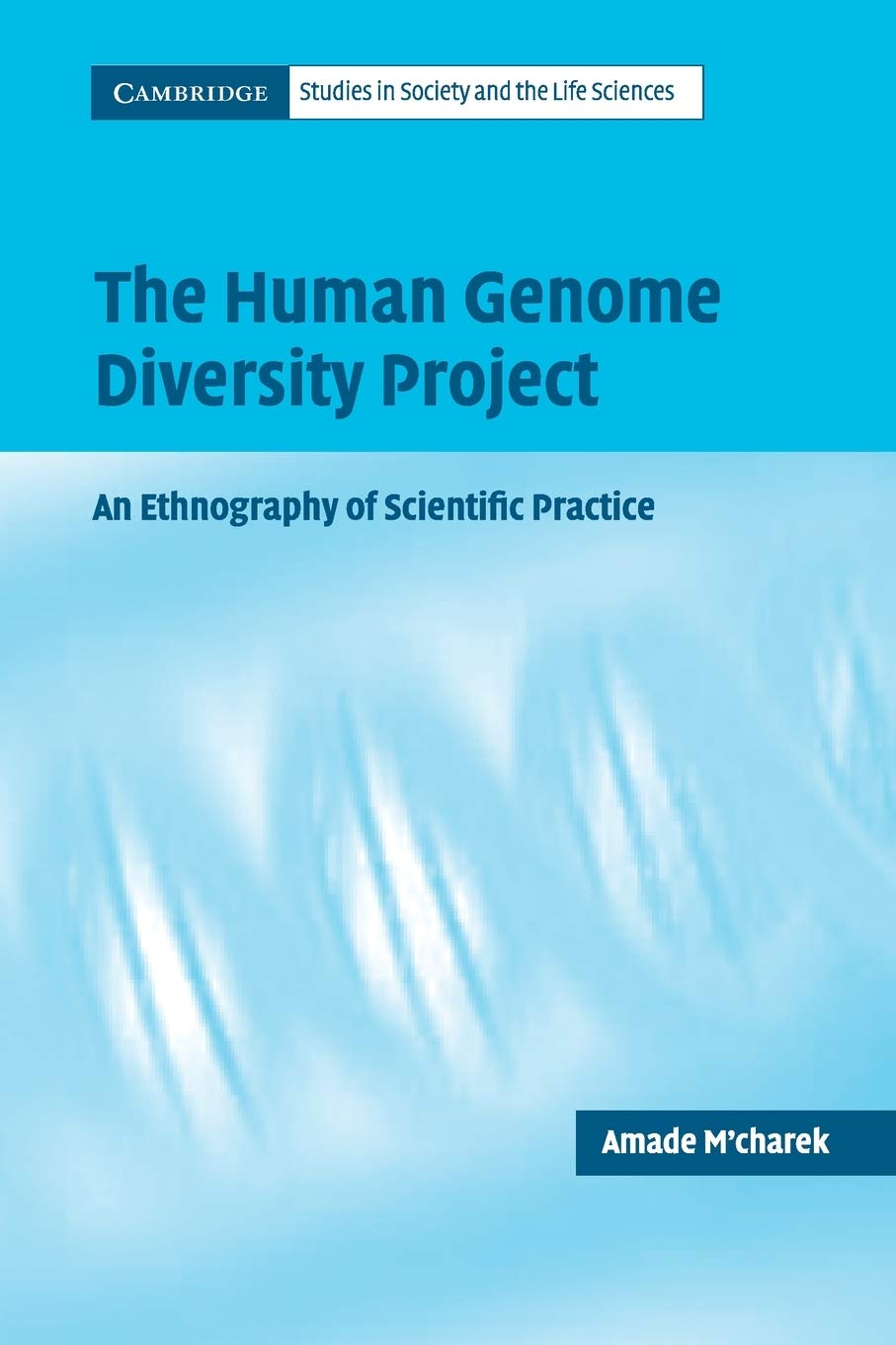 The Human Genome Diversity Project: An Ethnography of Scientific Practice (Cambridge Studies in Society and the Life Sciences)
