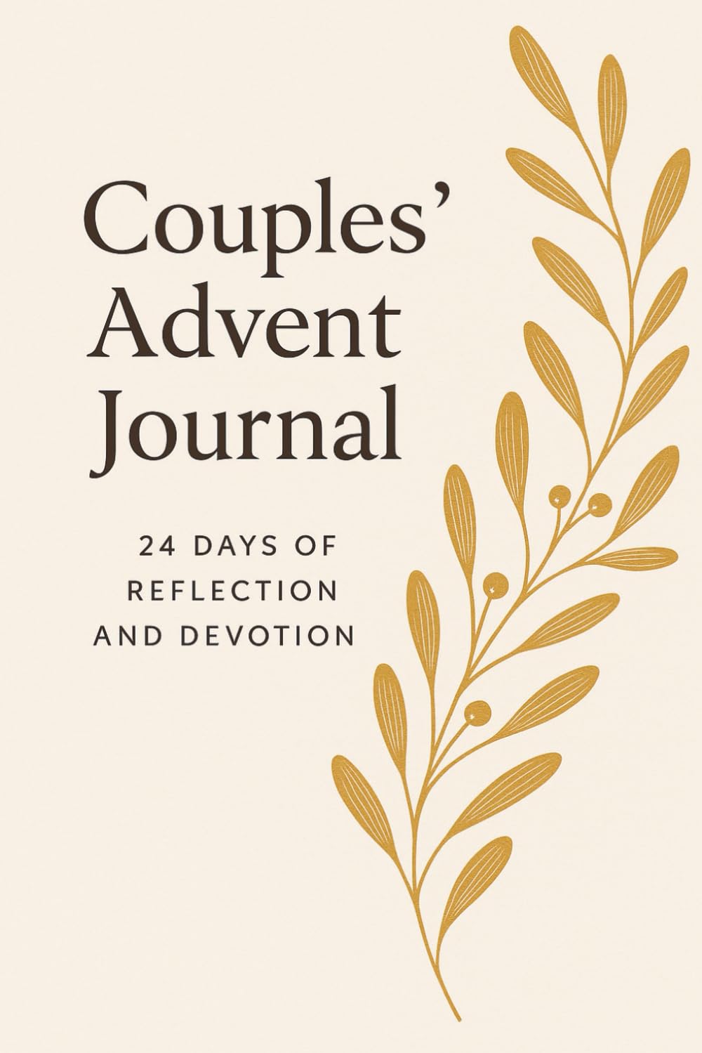 Couples’ Advent Journal: 24 Days of Devotion, Prayer & Shared Reflection: A Christian Devotional for Couples to Deepen Their Faith, Love, and Connection During the Advent Season