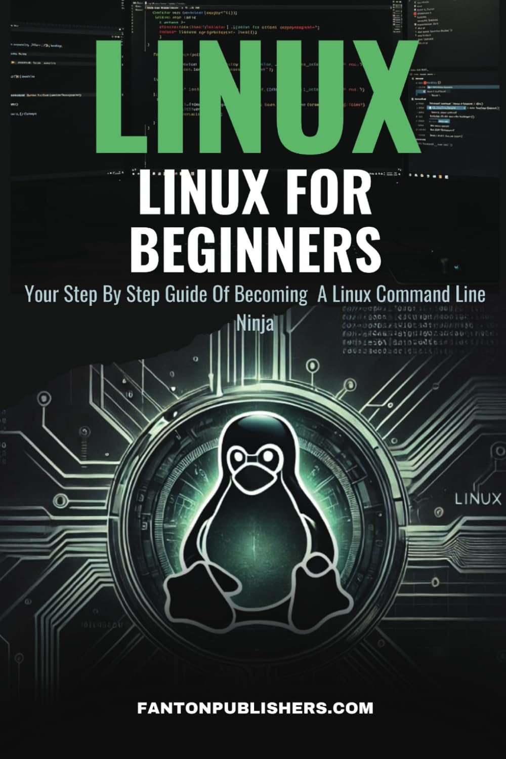 Linux: Linux For Beginners: Your Step By Step Guide Of Becoming A Linux Command Line Ninja