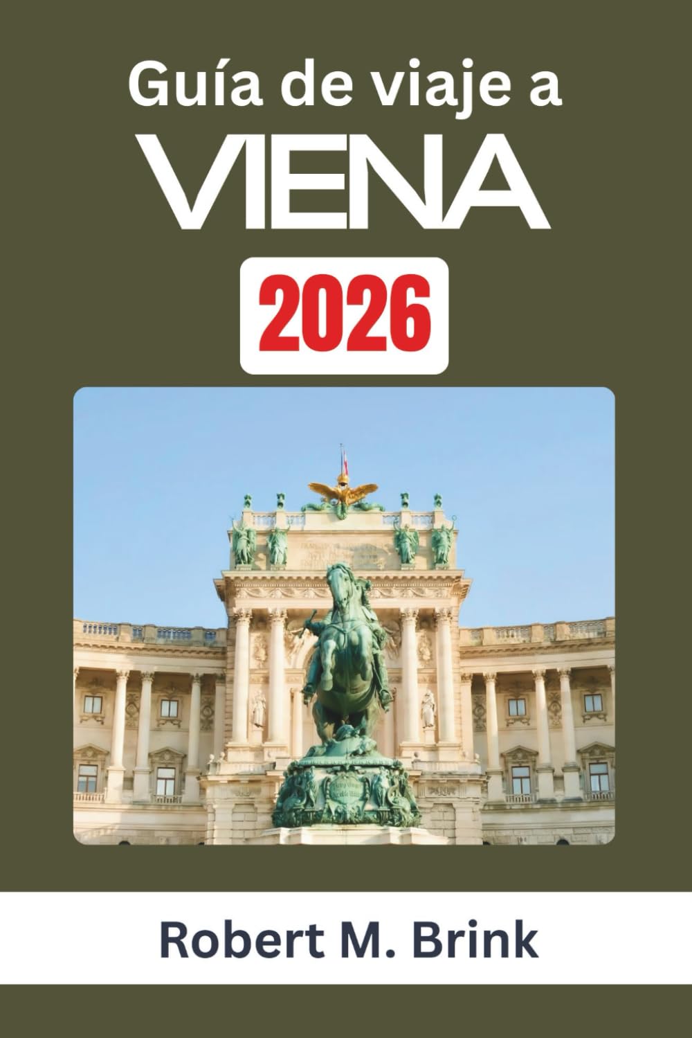 Guía de viaje a Viena 2026: Navegue por la historia, los espacios públicos, la cultura gastronómica y las costumbres sociales mientras explora cómo el ... (Guía de viaje Explorer a todo color)