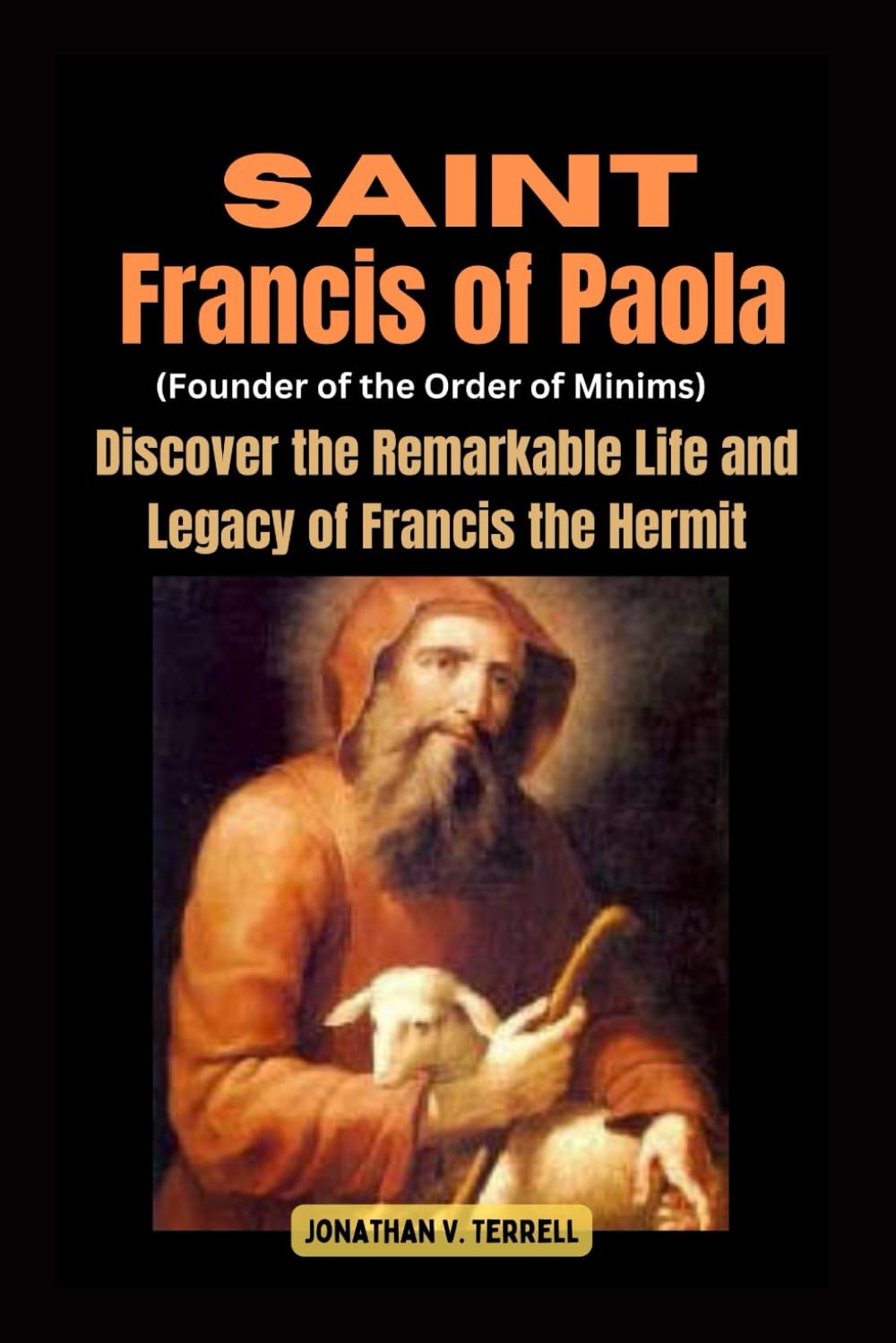 Saint Francis of Paola (Founder of the Order of Minims): Discover the Remarkable Life and Legacy of Francis the Hermit