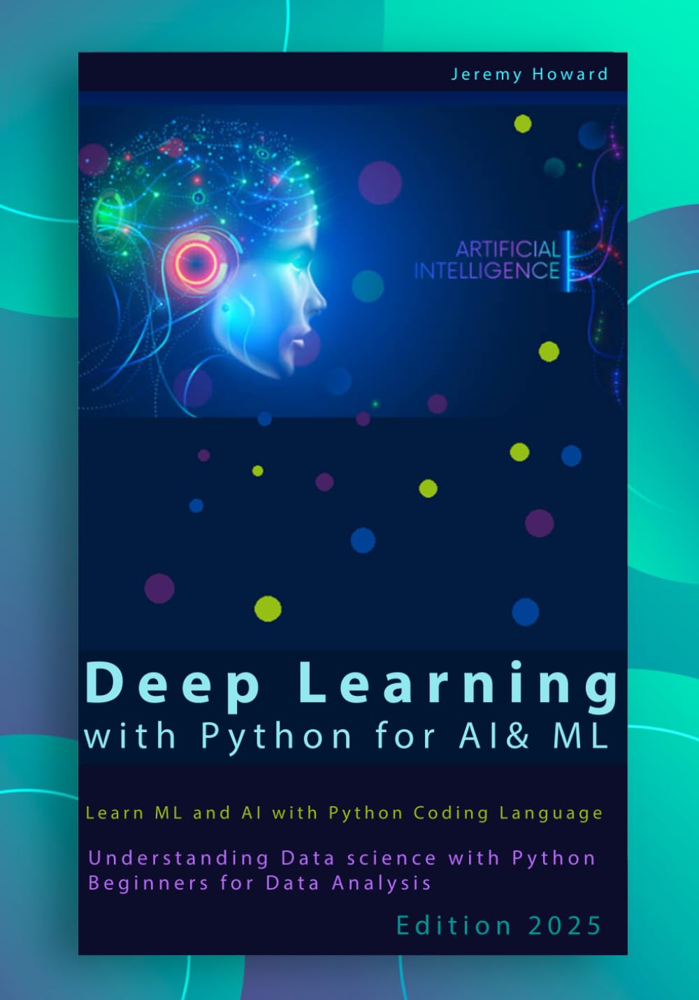 Deep Learning with Python for AI & ML: Learn ML and AI with Python Coding Language, Understanding Data science with python Beginners for Data ... includes Deep Learning Projects Python
