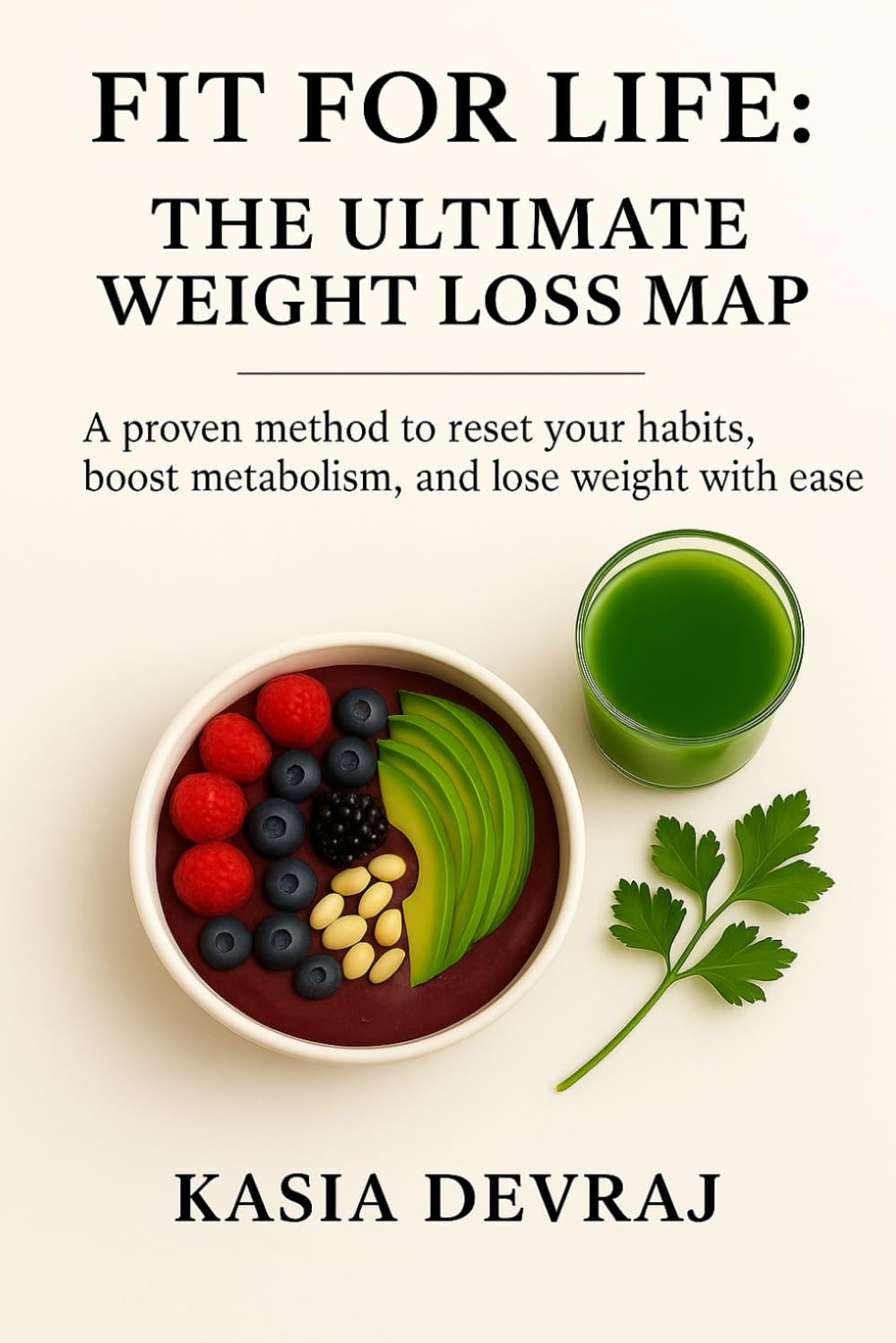 FIT FOR LIFE: THE ULTIMATE WEIGHT LOSS MAP: A proven method to reset your habits, boost metabolism, and lose weight with ease