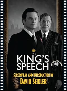 The King's Speech: The Shooting Script – An Inspiring Biographical Drama of King George VI, Lionel Logue, and the Power of...