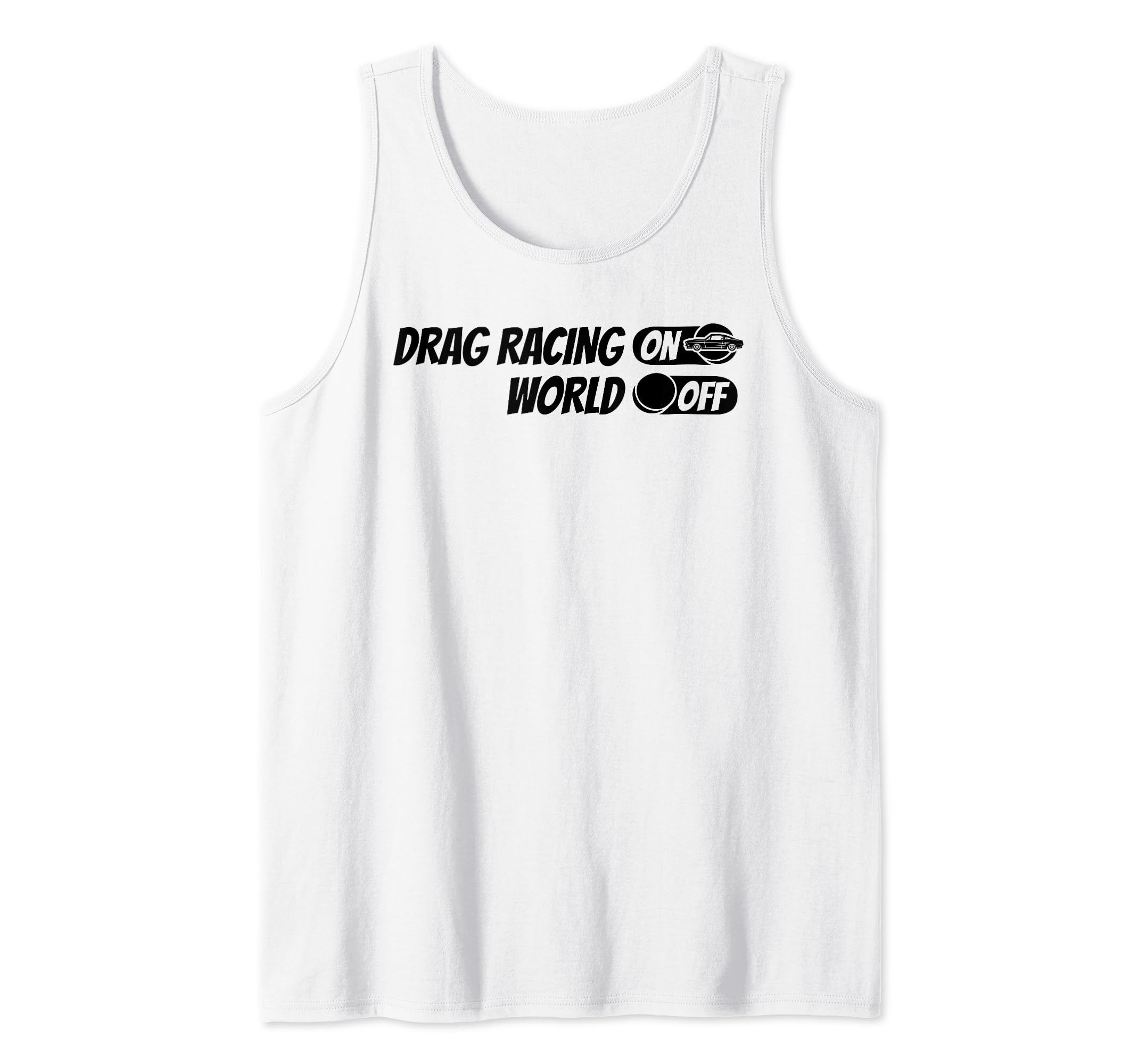 Drag Racing Racer Race Dragster Drag Racing On World Off Tank Top