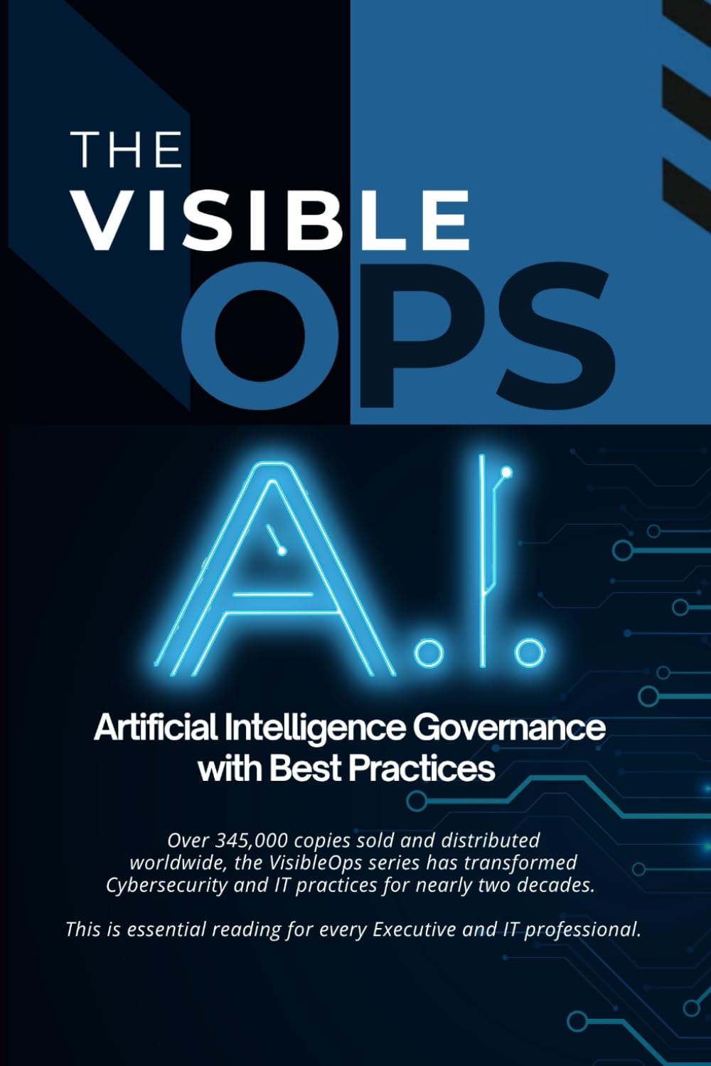 Visible Ops A.I.: Artificial Intelligence Governance with Best Practices (Visible Ops Cybersecurity Leadership and AI Oversight Series)