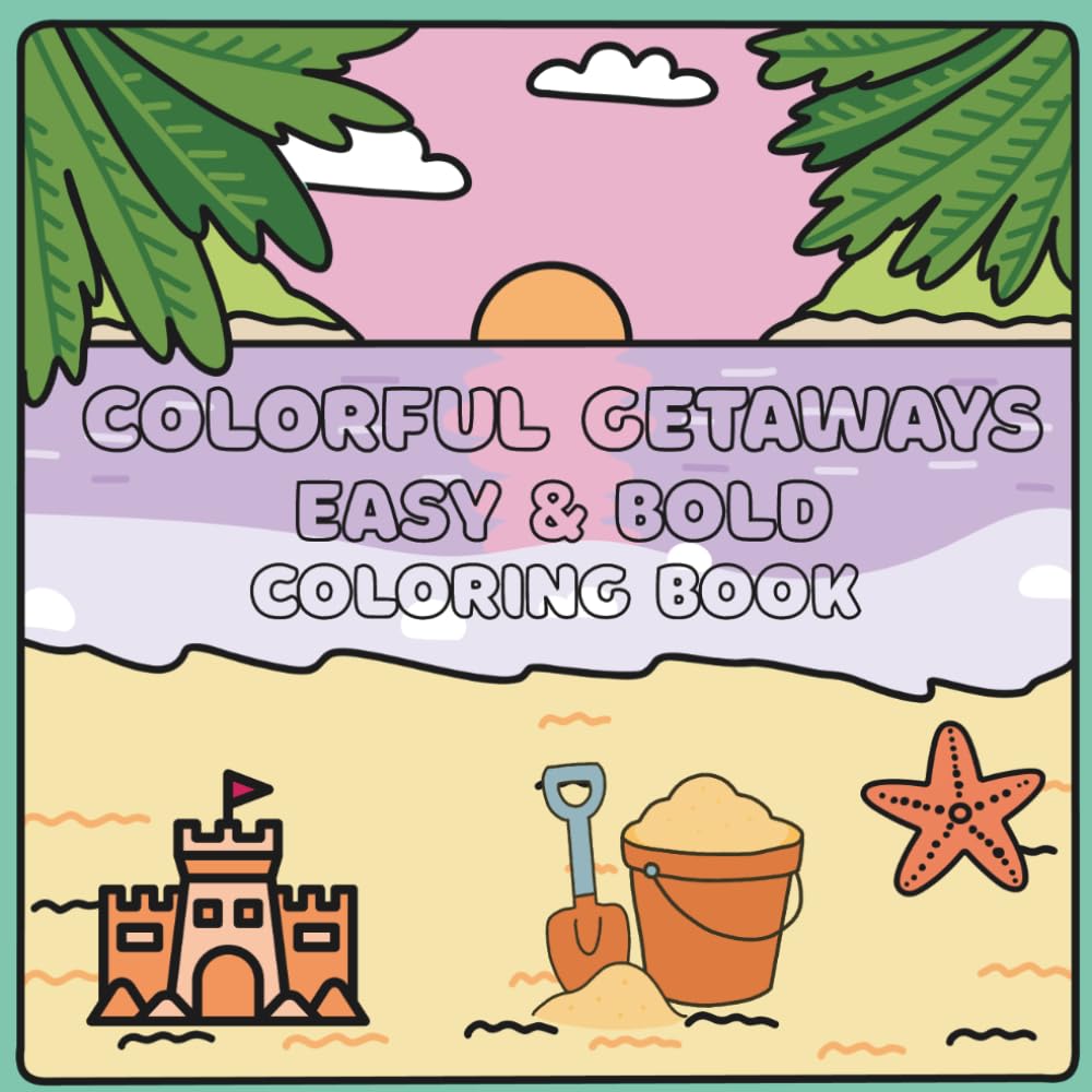 Colorful Getaways: Coloring Book for Adults and Teens, Bold and Easy Designs for Relaxation and Stress Relief