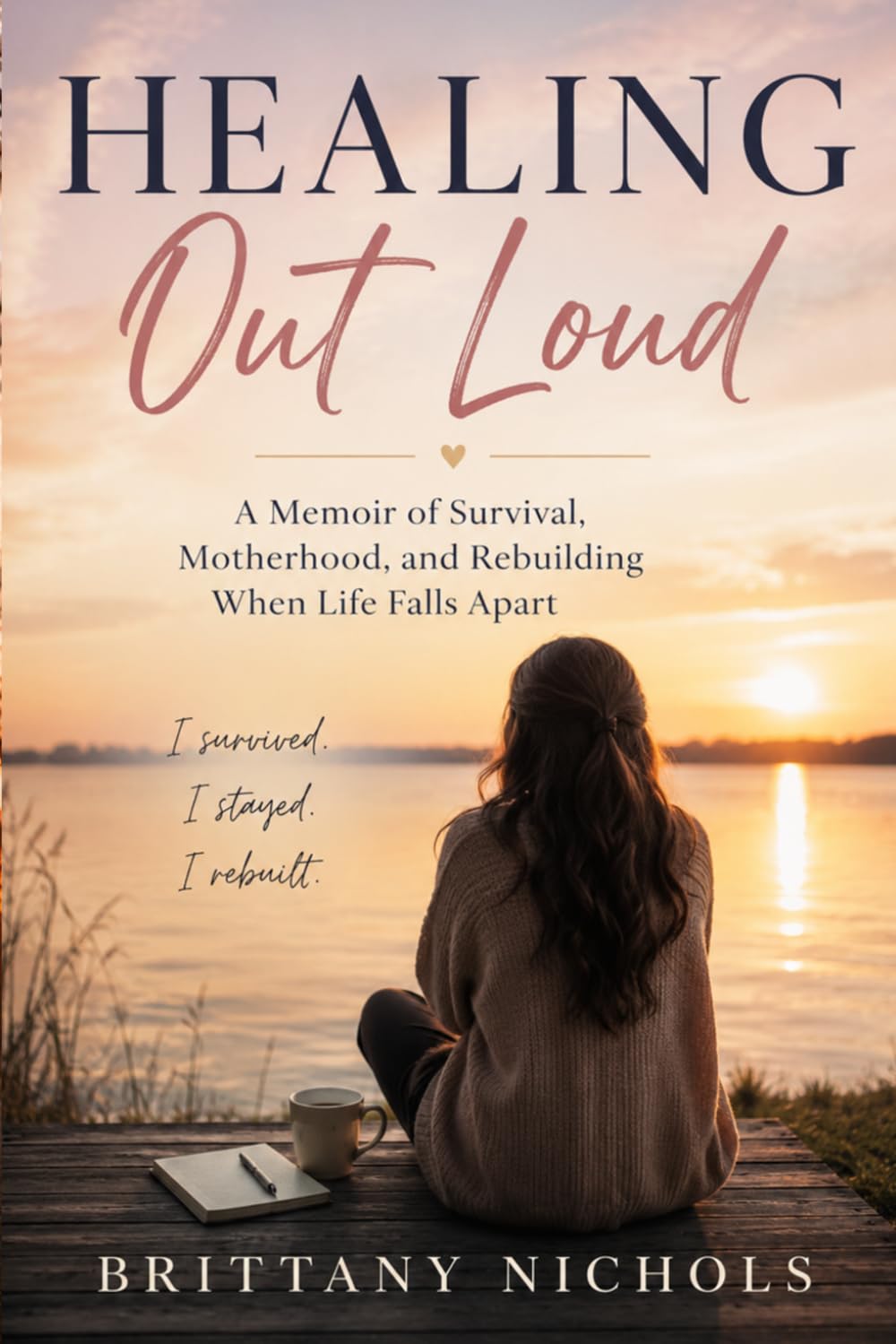 Healing Out Loud: A Memoir of Survival, Motherhood, and Rebuilding when life falls apart.