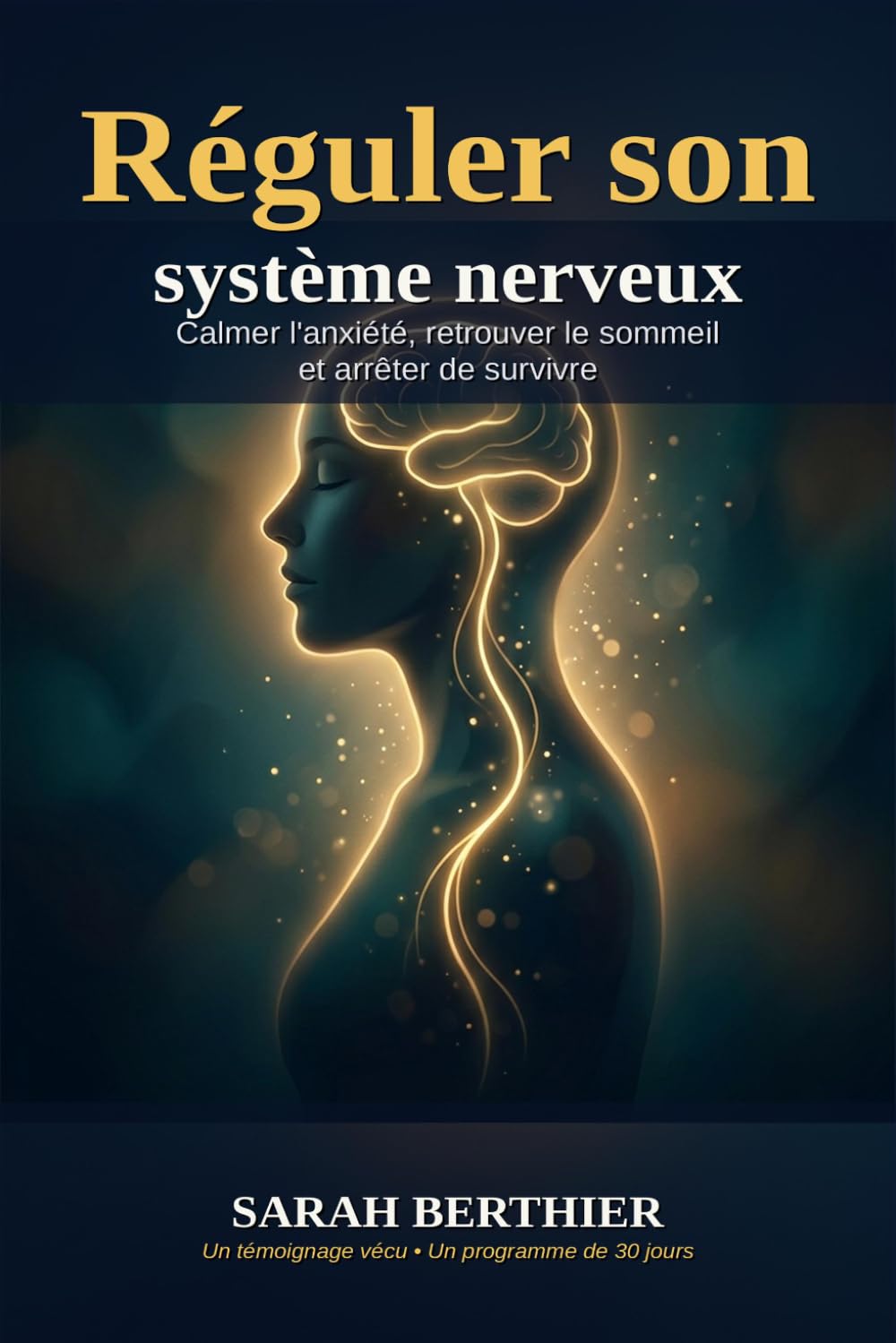 Réguler son système nerveux: Le guide pratique pour calmer l'anxiété, retrouver le sommeil et arrêter de survivre