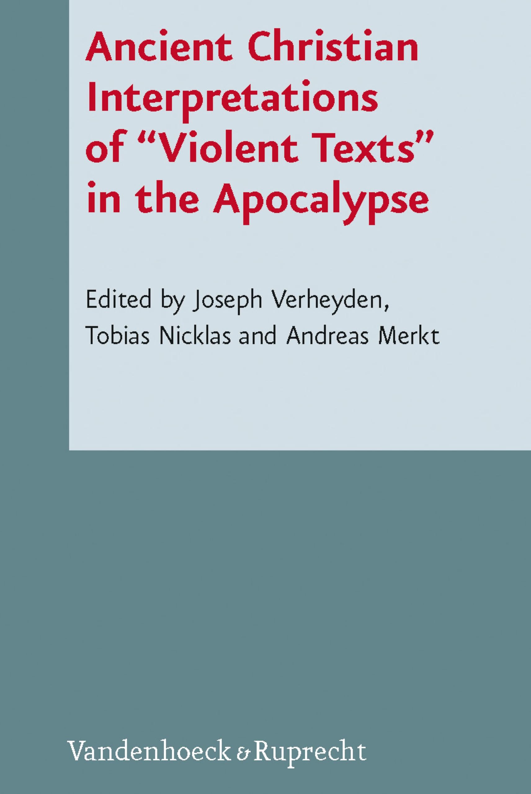 Ancient Christian Interpretations of "Violent Texts" in the Apocalypse (Novum Testamentum et Orbis Antiquus / Studien zur Umwelt des Neuen Testaments 92)