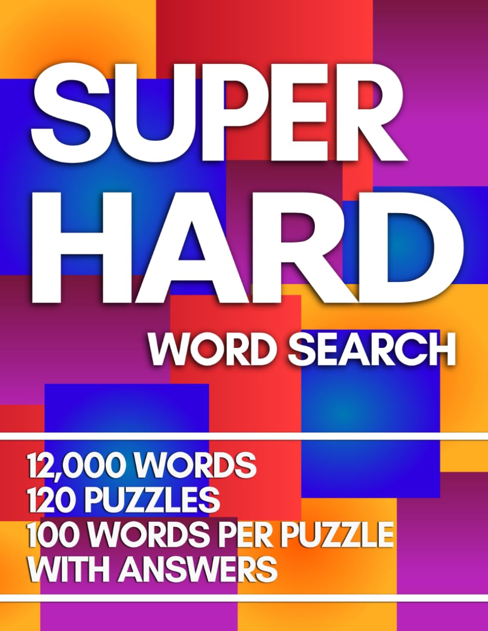 Super Hard Word Search: 120 Difficult Puzzles With 12,000 Words To Find