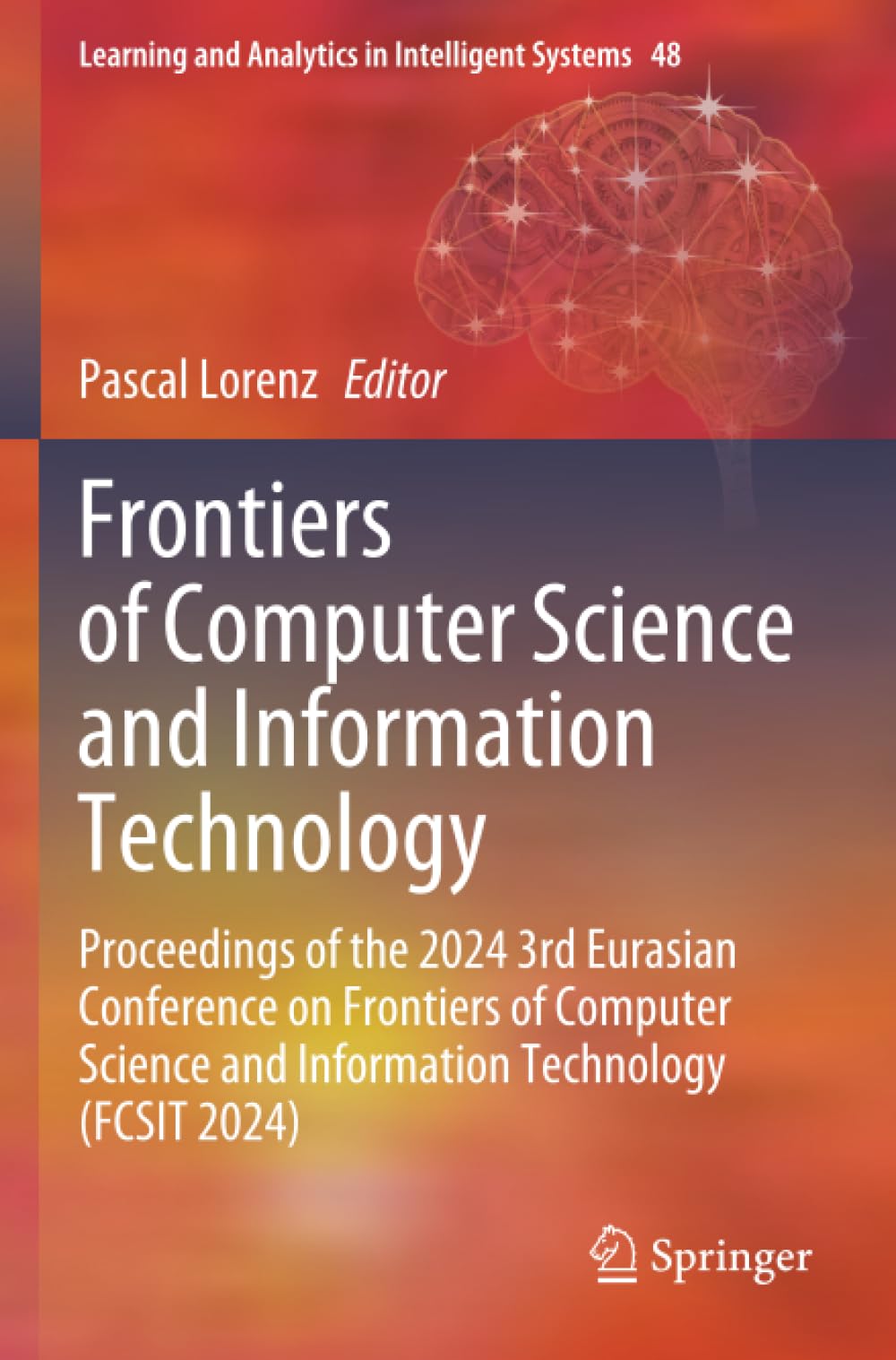 Frontiers of Computer Science and Information Technology: Proceedings of the 2024 3rd Eurasian Conference on Frontiers of Computer Science and ... and Analytics in Intelligent Systems)