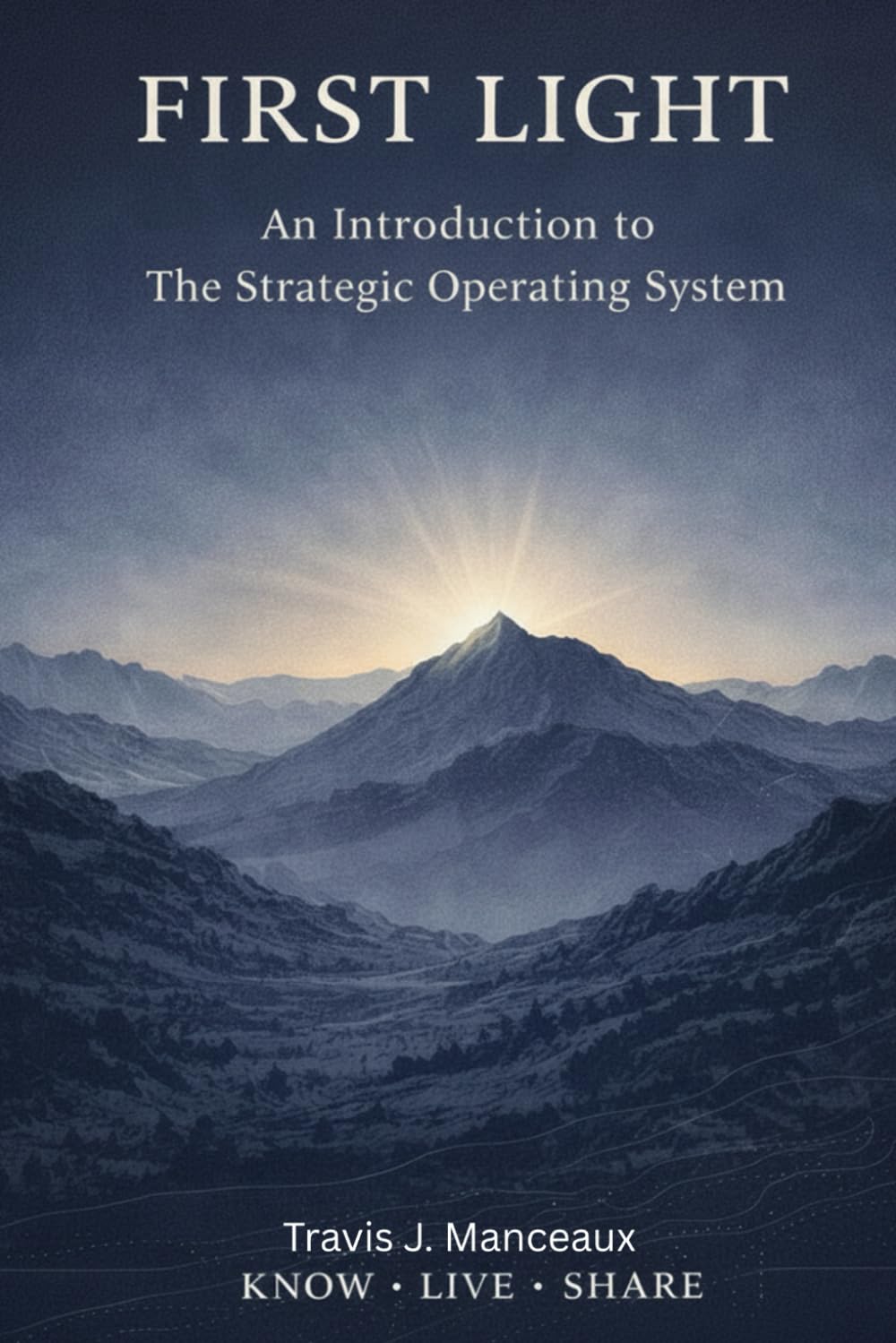 FIRST LIGHT: Where Every Journey Begins (THE STRATEGIC OPERATING SYSTEM)