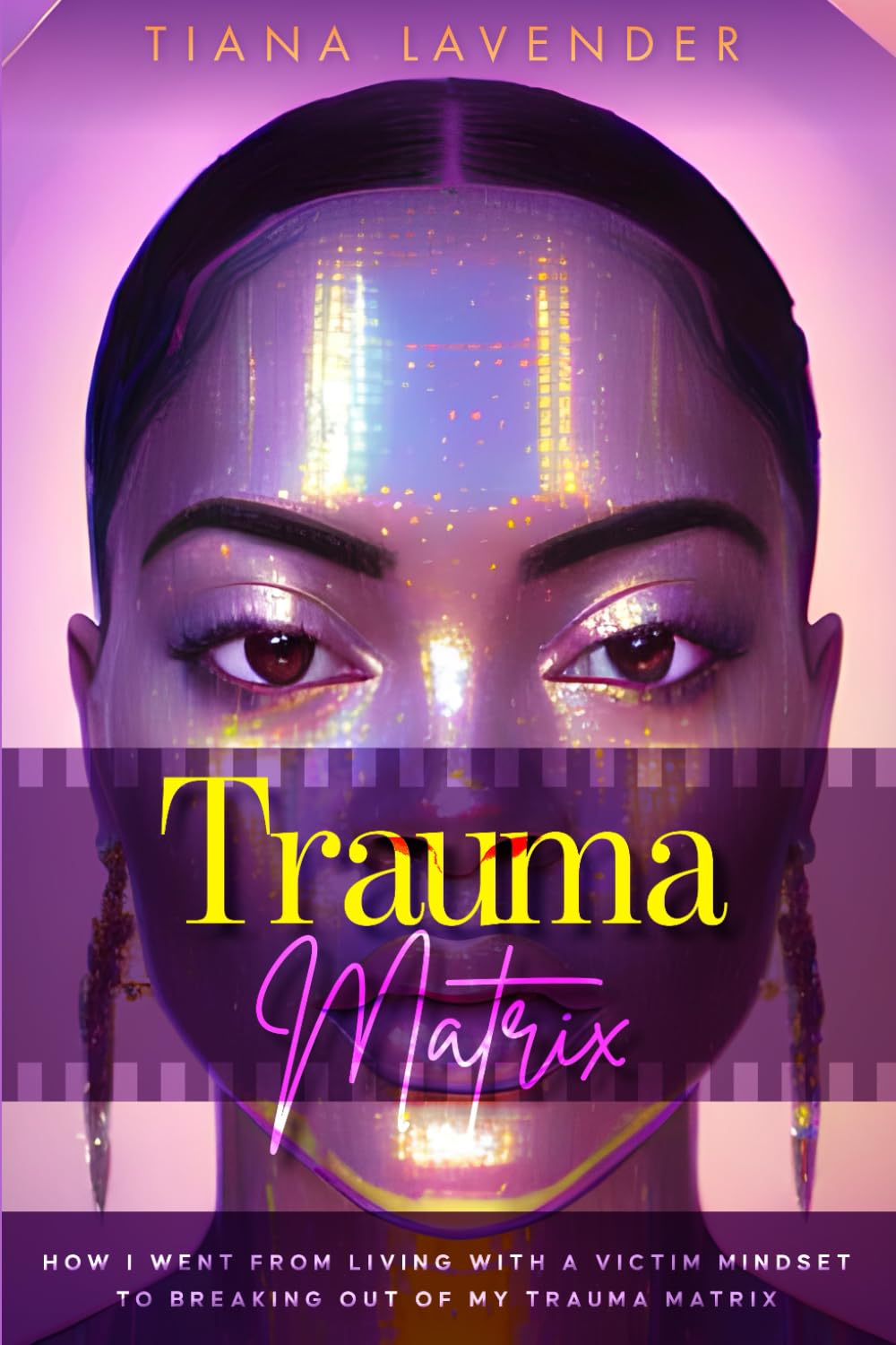 Trauma Matrix: How I went from living with a victim mindset to breaking out of the trauma matrix (The Trauma Matrix Series)