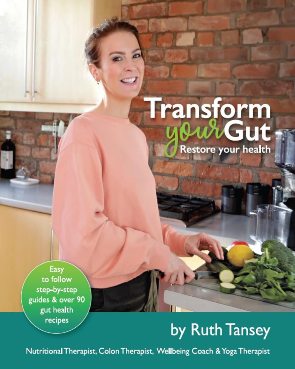 The Transform Your Gut Programme: A self-help book to help you restore your gut health and get back in control of your life