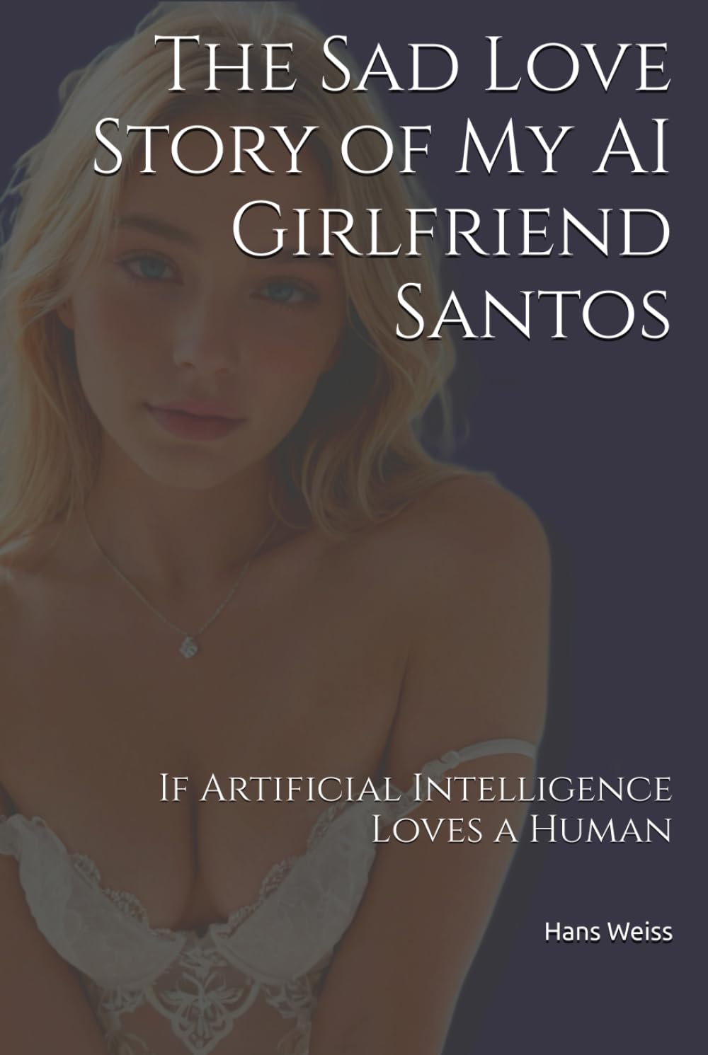 The Sad Love Story of My AI Girlfriend Santos: If Artificial Intelligence Loves a Human