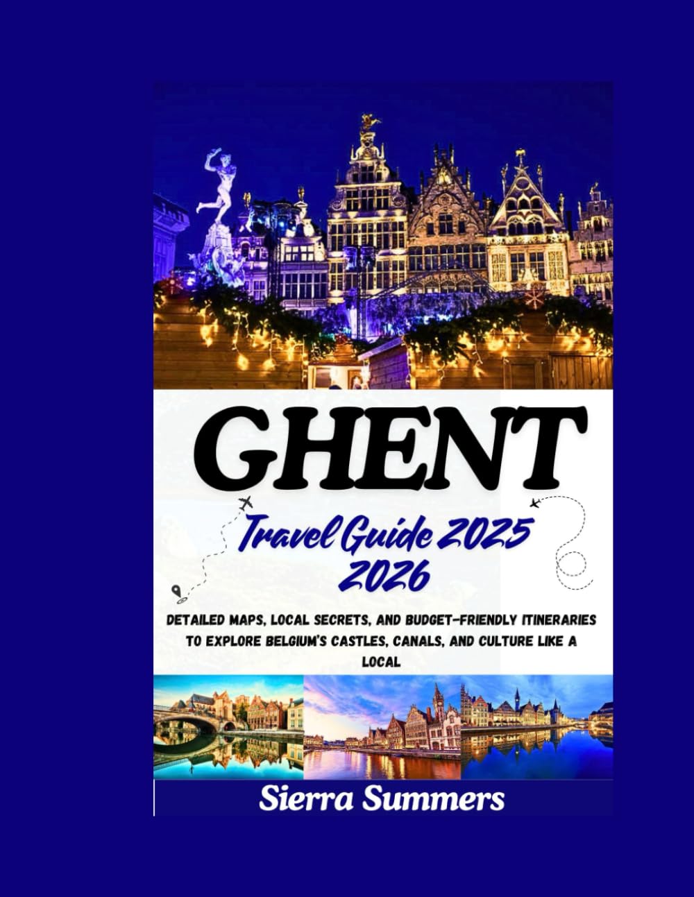 Ghent Travel Guide 2025 2026: Detailed Maps, Local Secrets, and Budget-Friendly Itineraries to Explore Belgium’s Castles, Canals, and Culture Like a Local