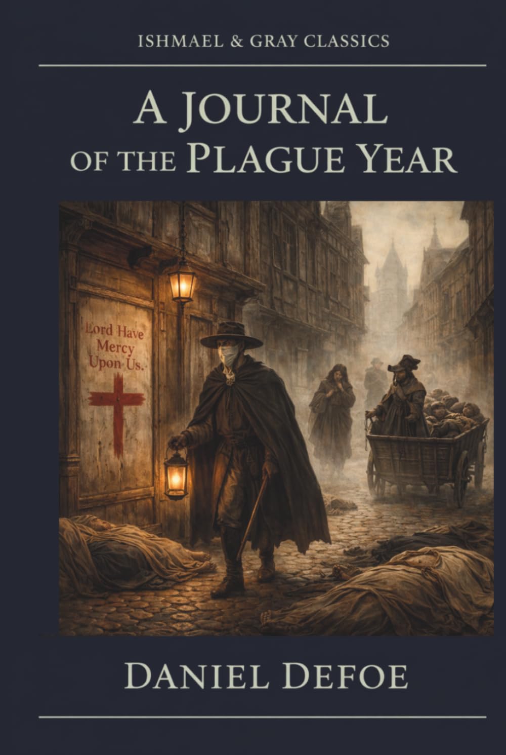 A JOURNAL OF THE PLAGUE YEAR: Defoe's eyewitness plague account, English historical nonfiction classic