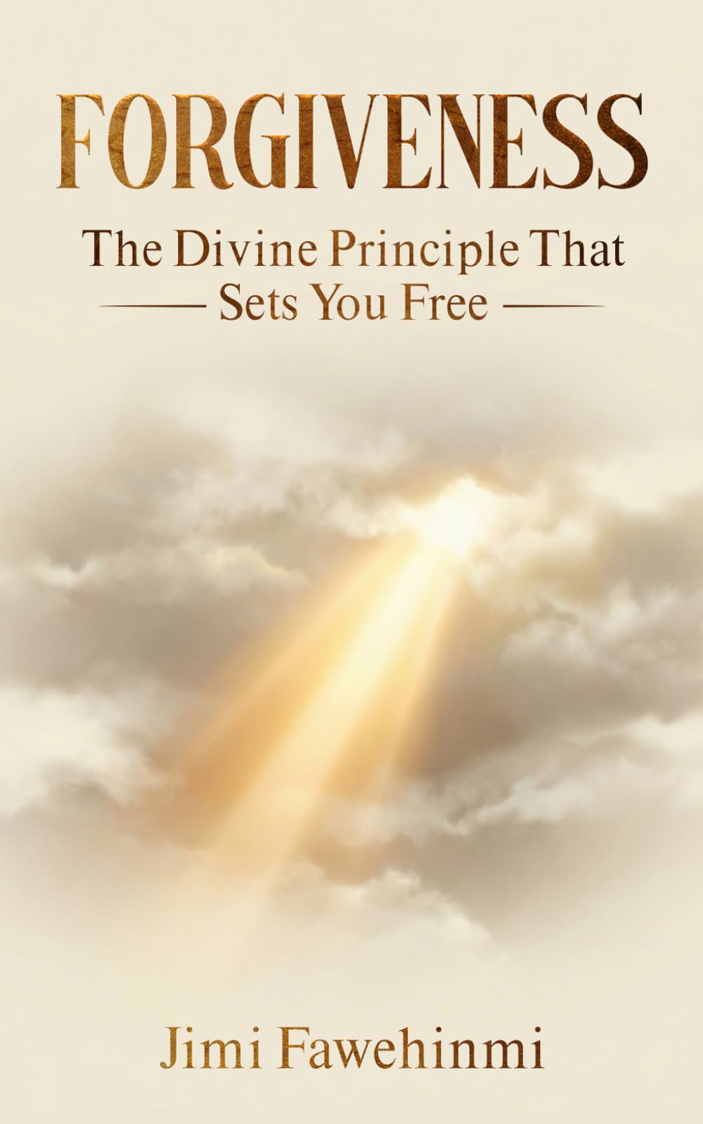 Forgiveness: The Divine Principle That Sets You Free: A Christian Guide to Healing, Letting Go of Resentment, and Finding Spiritual Freedom