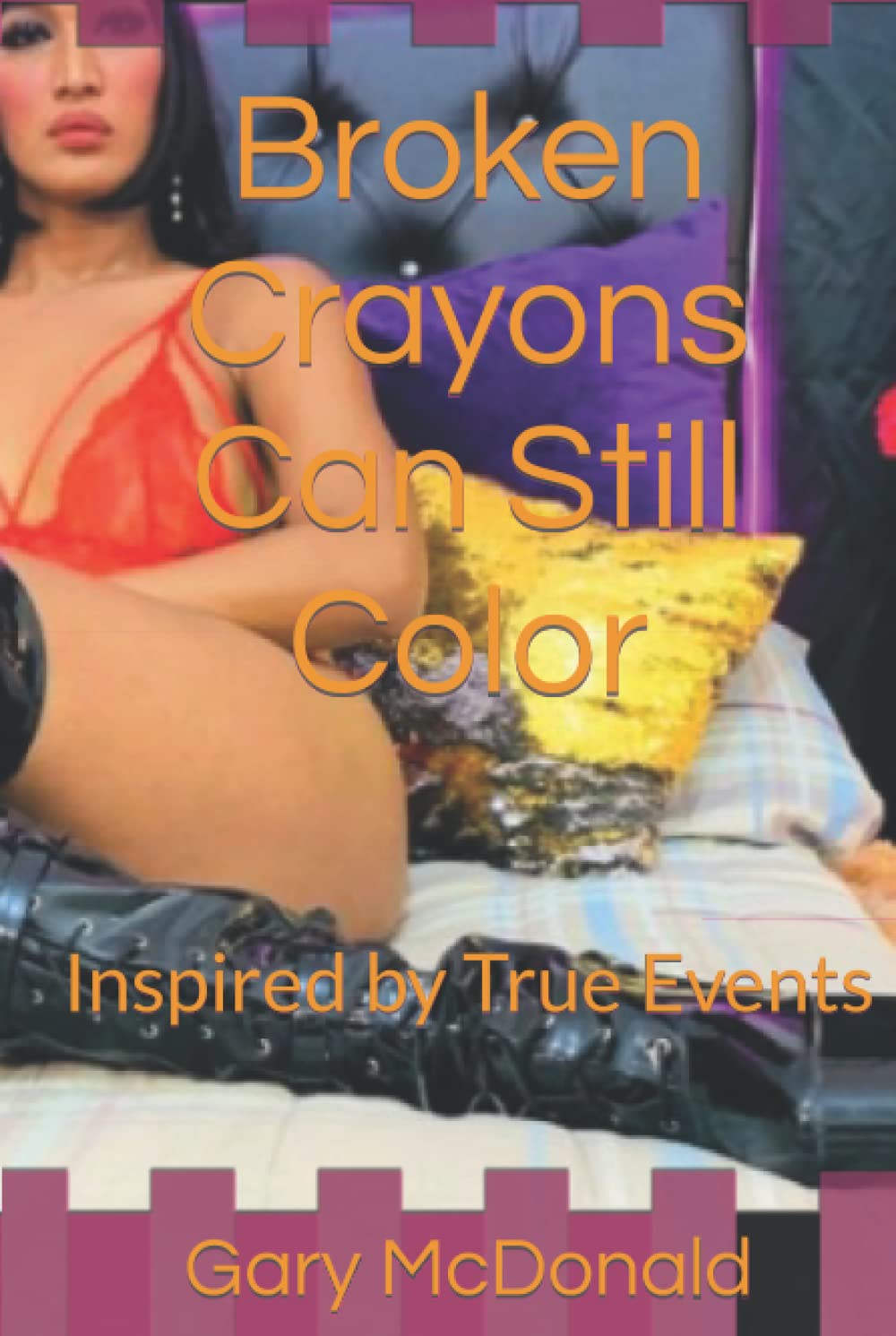 Broken Crayons Can Still Color: Inspired by True Events