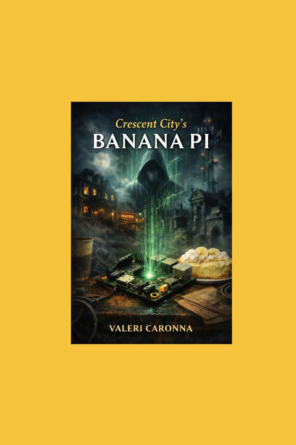 CRESCENT CITY’S BANANA PI: Karmicville’s Cyber Saga (Karmic Ville chronicles)