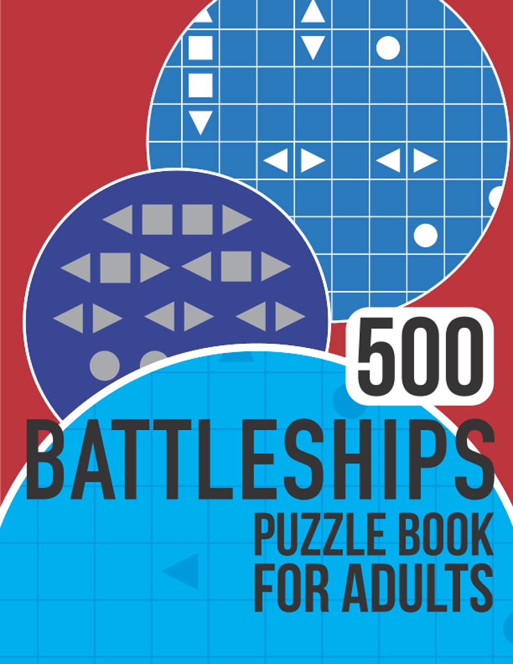 500 Battleships Puzzle Book for Adults: Battleship puzzle book with a massive 500 easy, medium and hard puzzles to enjoy!
