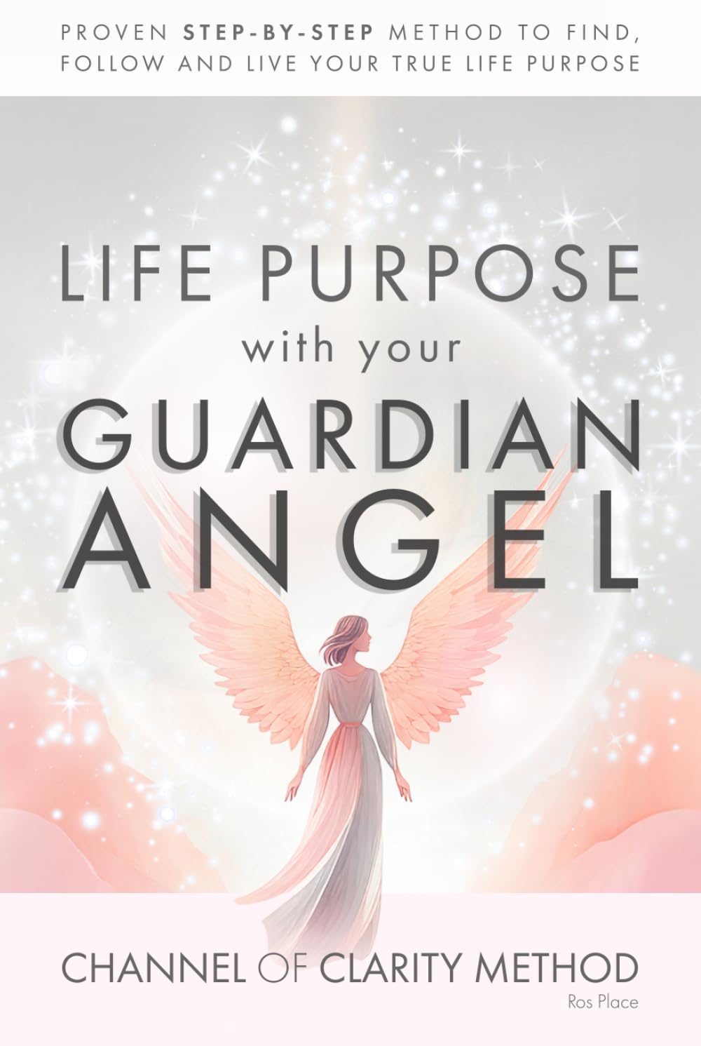 Channel of Clarity Method: The Proven Way to Channel Your Guardian Angel - Even If You’ve Never Channelled Before; Spiritual Self Help & Self Discovery for Women with Channelled Guidance You Can Trust