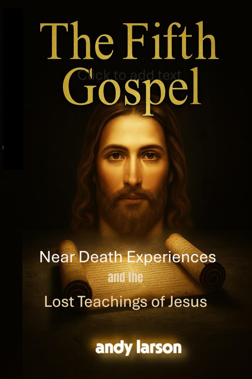 The Fifth Gospel: Near Death Experiences and the Lost Teachings of Jesus