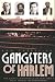 Gangsters of Harlem: The Gritty Underworld of New York City's Most Famous Neighborhood
