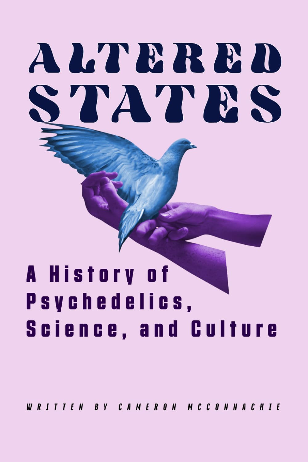 Altered States: The Cultural, Scientific, and Historical Impact of Hallucinogens: "History," "Psychedelics," "Science," "Culture"