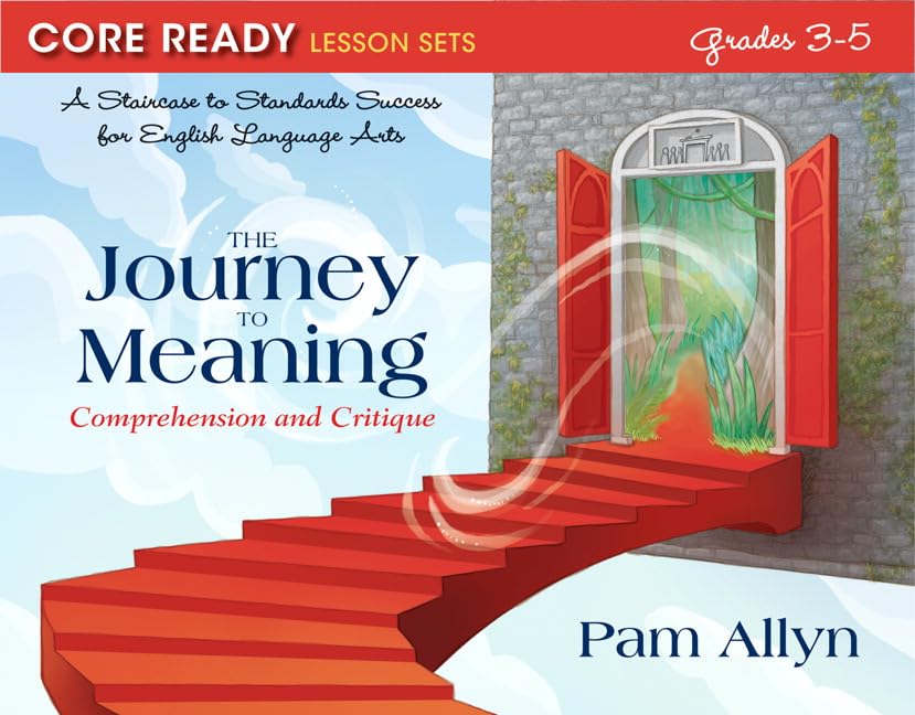 Core Ready Lesson Sets for Grades 3-5: A Staircase to Standards Success for English Language Arts, The Journey to Meaning: Comprehension and Critique (Core Ready, Grades 3 to 5)