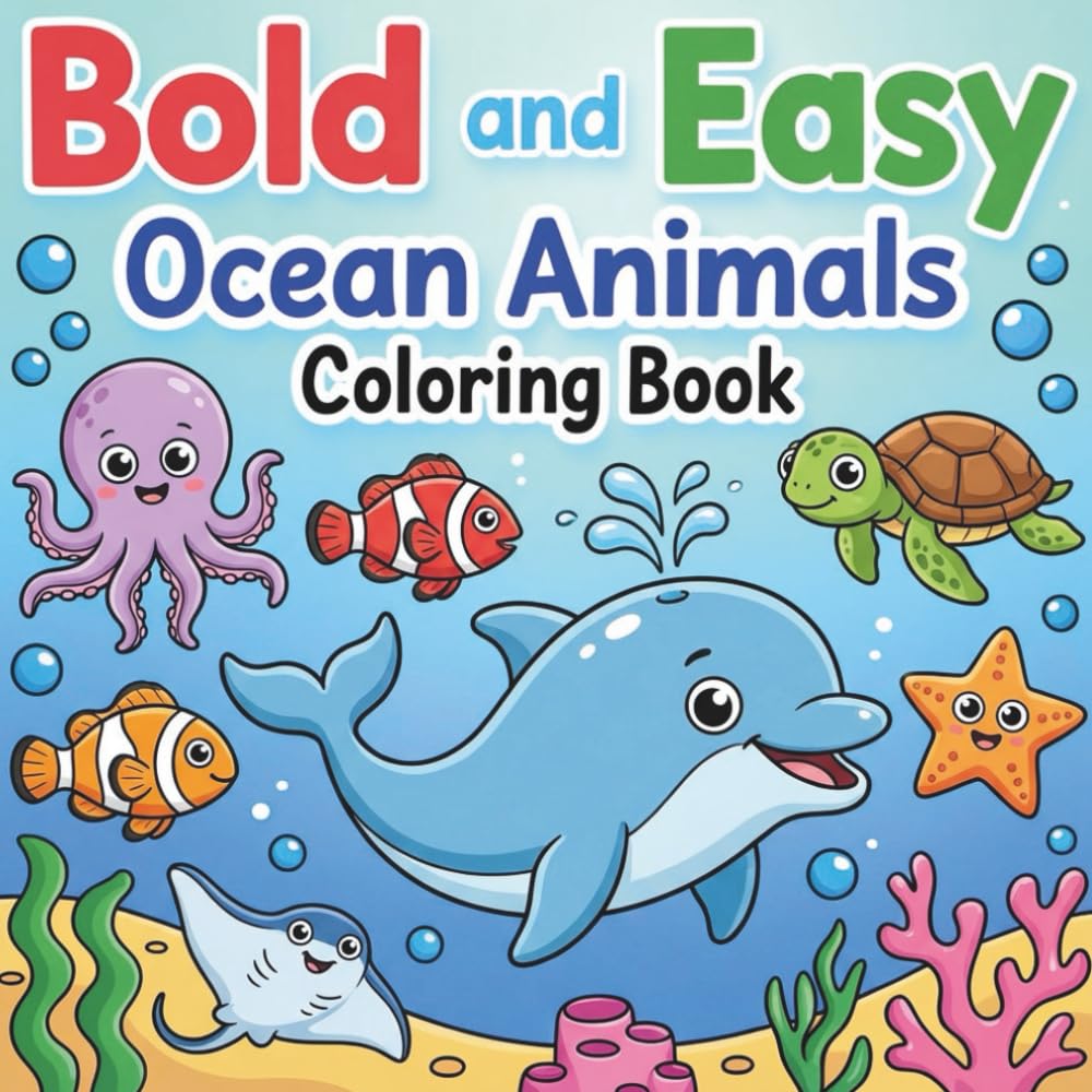 Bold and Easy Ocean Animals Coloring Book: 50 Simple, Cute Sea Creatures and Underwater Scenes – Fun Ocean Animals Coloring Book for Kids Ages 4–8