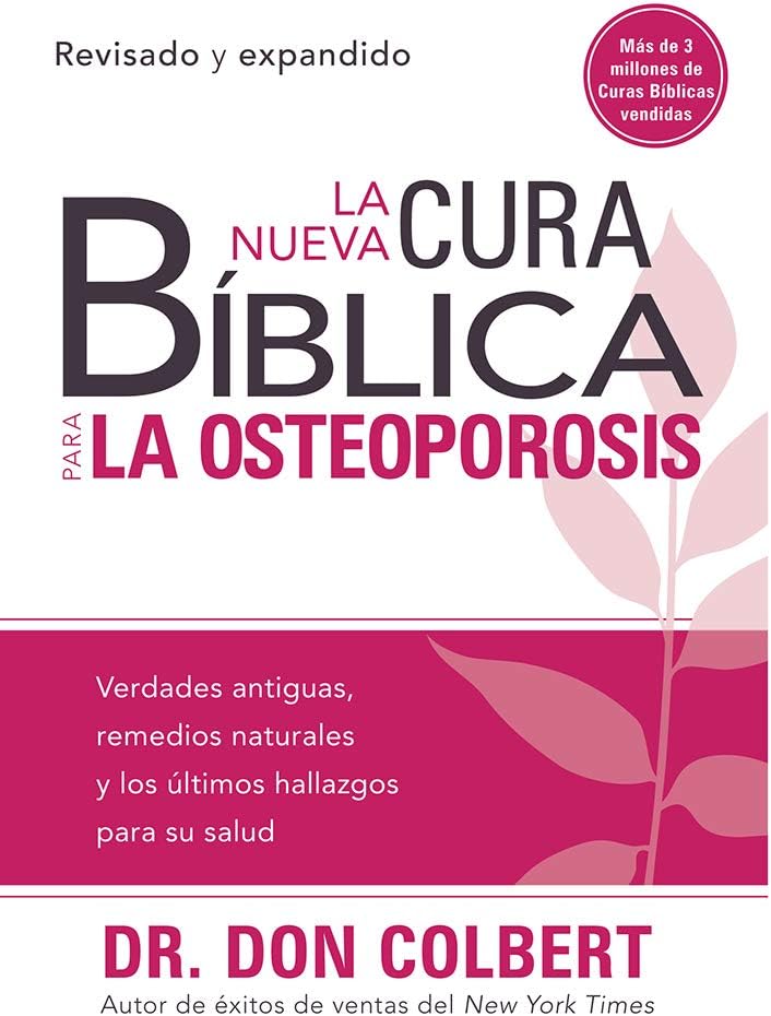 La nueva cura bĂblica para la osteoporosis: Verdades antiguas, remedios naturale s y los Ăşltimos hallazgos para su salud / The New Bible Cure for Osteoporosis