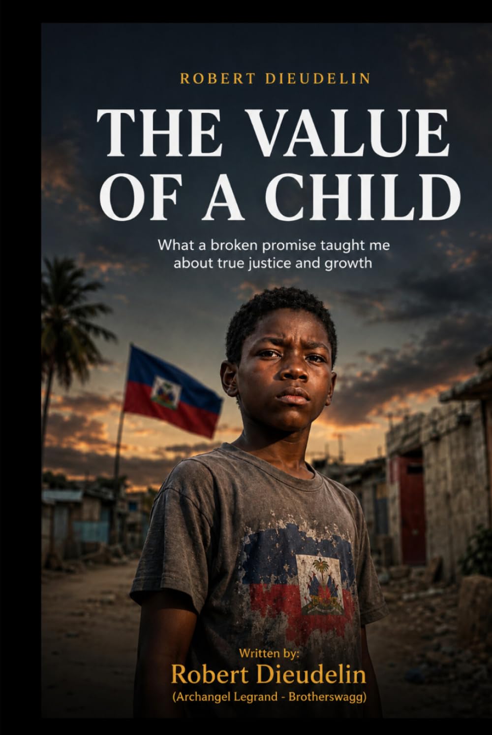 THE VALUE OF A CHILD: What a Broken Promise Taught Me About True Justice and Growth (THE VALUE OF A CHILD: What a Broken Promise Taught Me About True Justice and Growth! (Atis Tiretay))