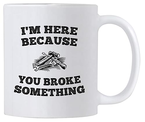 I'm Here Because You Broke Something 11 oz Coffee Mug. Gift Idea for Service Staff or Mechanic. Cup with Funny Saying for IT Personnel Worker. disponible en Yaxa El Salvador
