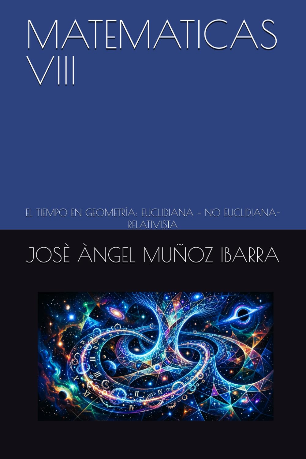 MATEMATICAS VIII: EL TIEMPO EN GEOMETRÍA: EUCLIDIANA – NO EUCLIDIANA- RELATIVISTA