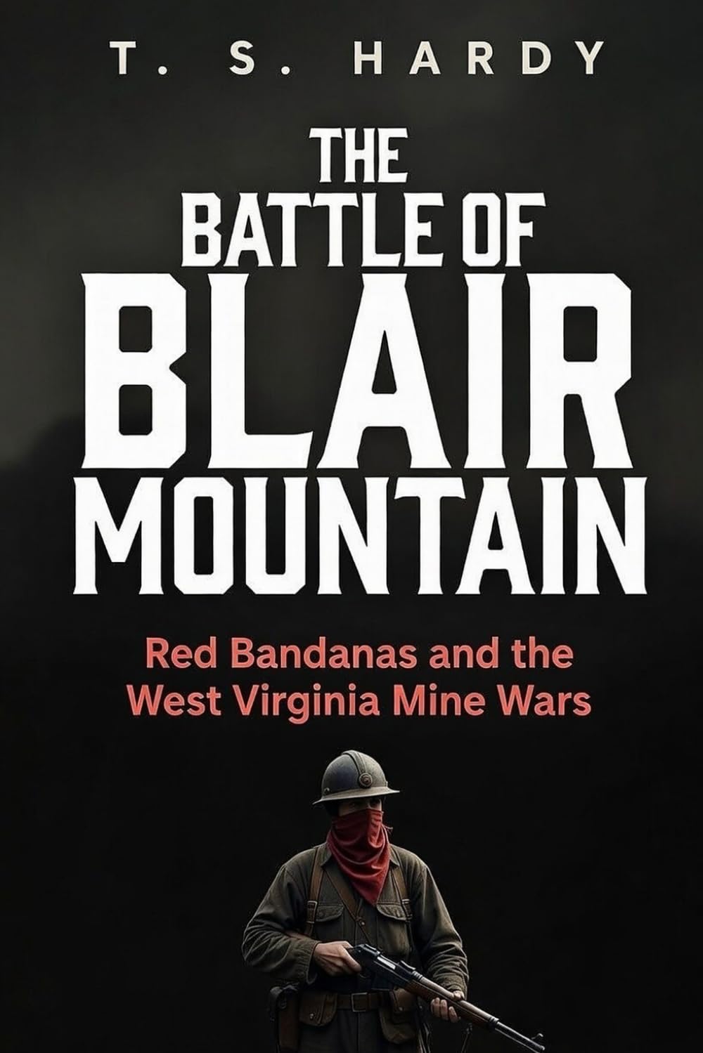 The Battle of Blair Mountain: Red Bandanas and the West Virginia Mine Wars (The American Industrial Wars)