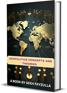 Geopolitics Concepts and Theories: Exploring the Key Theories and Frameworks Shaping Global Power Dynamics (The Geopolitics Intelligence Series Book 1)
