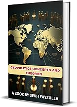 Geopolitics Concepts and Theories: Exploring the Key Theories and Frameworks Shaping Global Power Dynamics (The Geopolitics Intelligence Series Book 1)